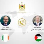 مصطفى يبحث مع رئيس وزراء إيرلندا تطورات الأوضاع الفلسطينية ويطالب بتحرك دولي عاجل